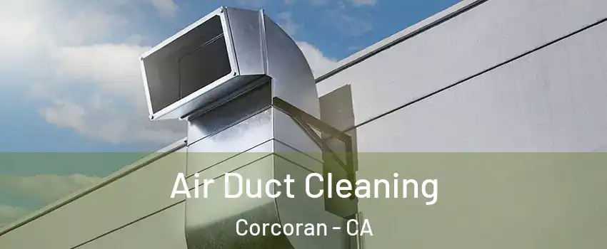  Air Duct Cleaning Corcoran - CA