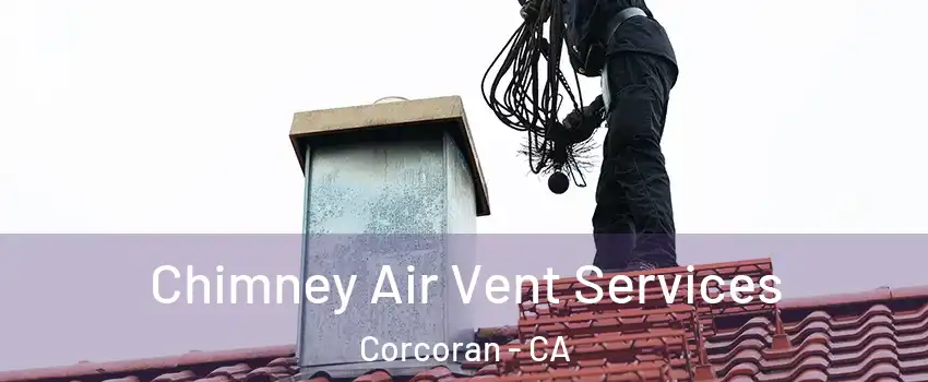  Chimney Air Vent Services Corcoran - CA