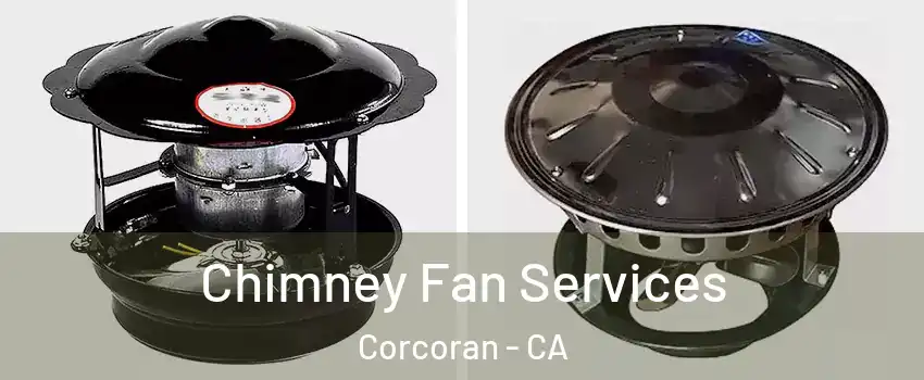  Chimney Fan Services Corcoran - CA