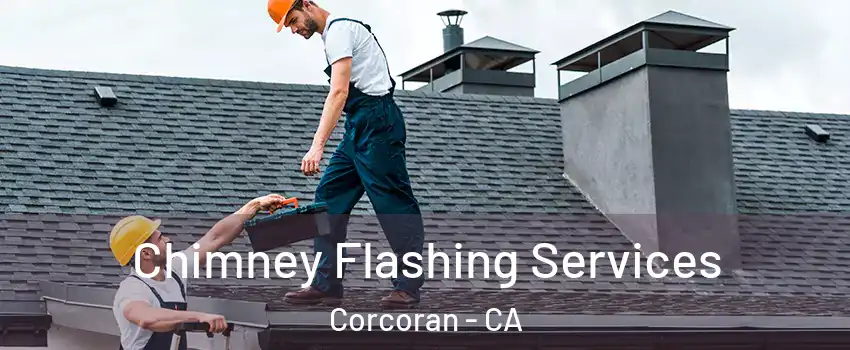  Chimney Flashing Services Corcoran - CA