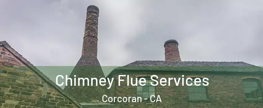  Chimney Flue Services Corcoran - CA