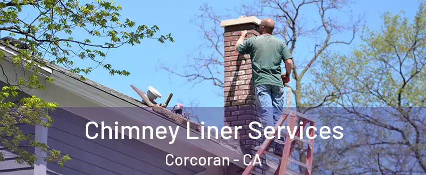  Chimney Liner Services Corcoran - CA