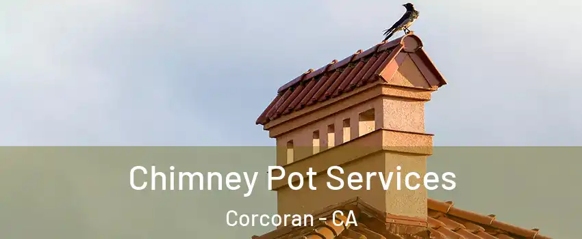  Chimney Pot Services Corcoran - CA