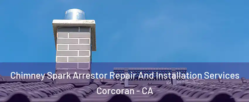  Chimney Spark Arrestor Repair And Installation Services Corcoran - CA