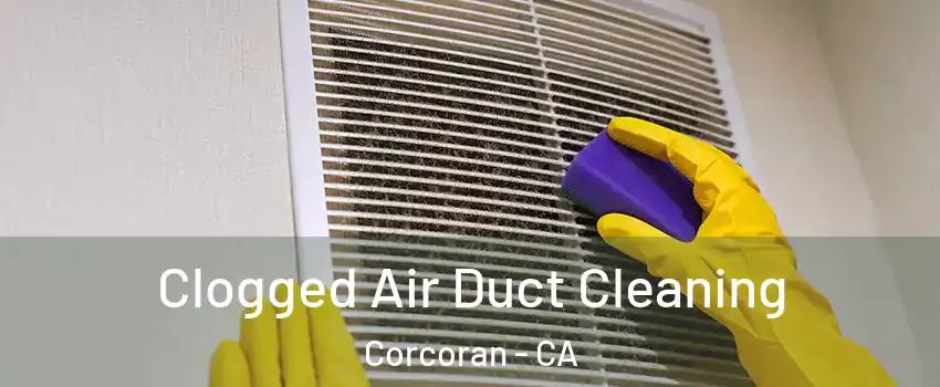  Clogged Air Duct Cleaning Corcoran - CA
