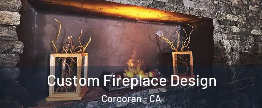  Custom Fireplace Design Corcoran - CA