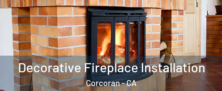  Decorative Fireplace Installation Corcoran - CA