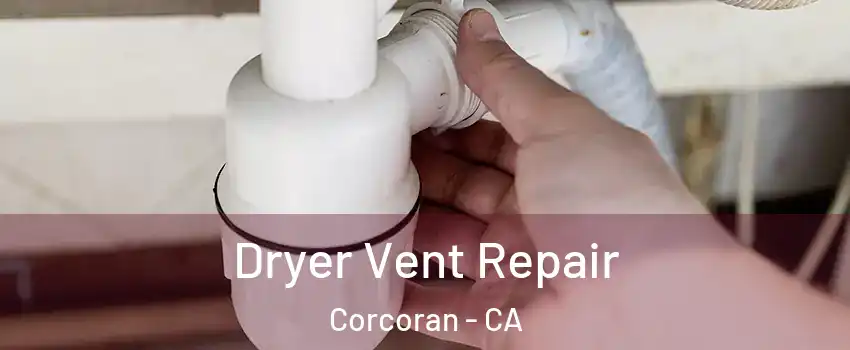  Dryer Vent Repair Corcoran - CA