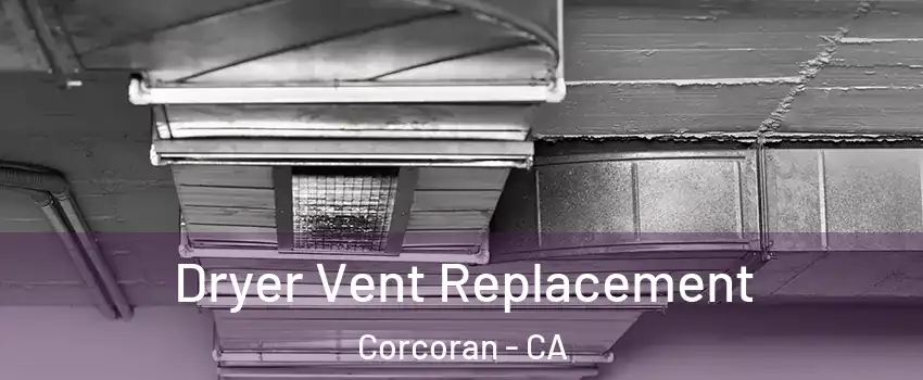 Dryer Vent Replacement Corcoran - CA