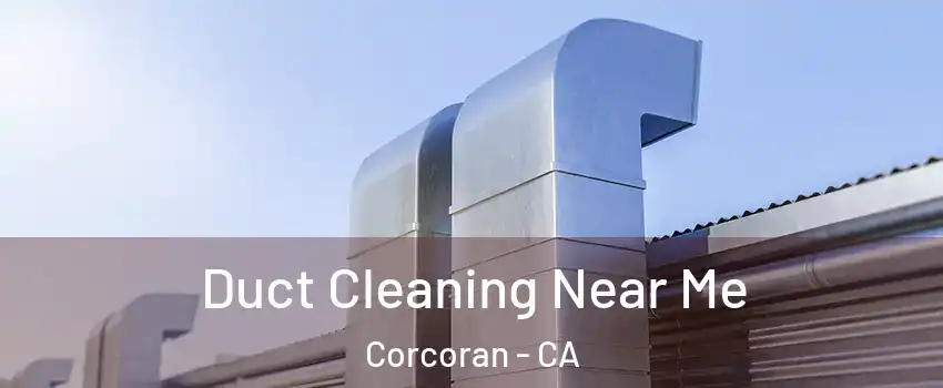  Duct Cleaning Near Me Corcoran - CA