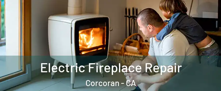  Electric Fireplace Repair Corcoran - CA