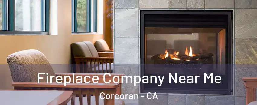  Fireplace Company Near Me Corcoran - CA