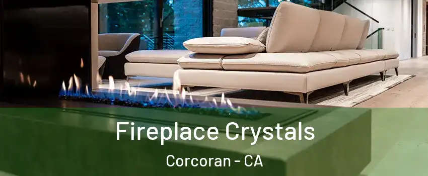  Fireplace Crystals Corcoran - CA
