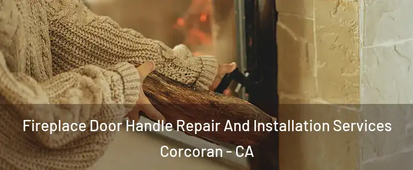  Fireplace Door Handle Repair And Installation Services Corcoran - CA