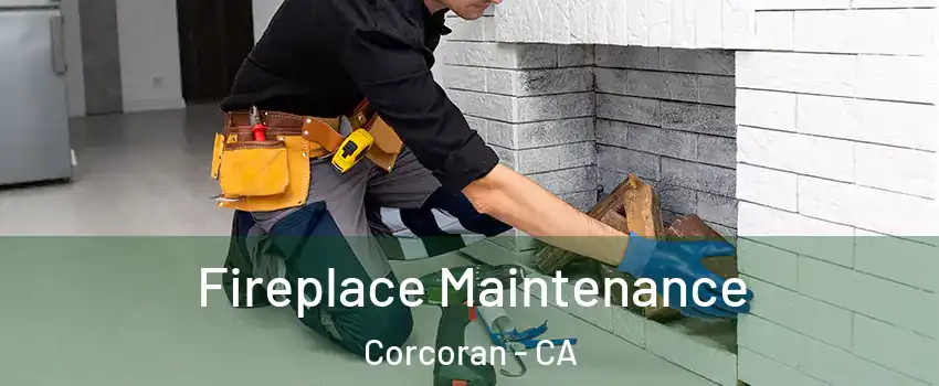  Fireplace Maintenance Corcoran - CA