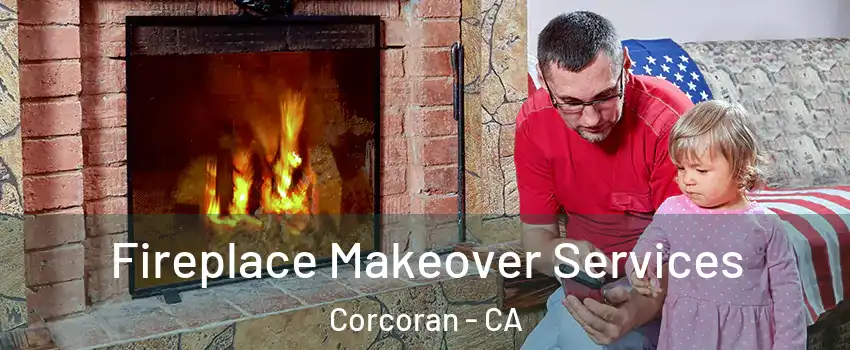  Fireplace Makeover Services Corcoran - CA
