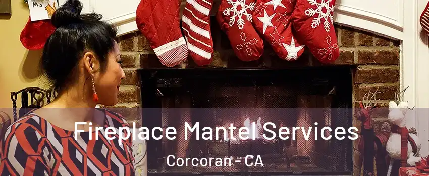  Fireplace Mantel Services Corcoran - CA