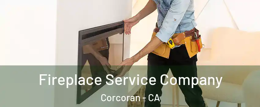  Fireplace Service Company Corcoran - CA