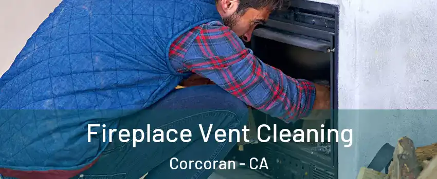  Fireplace Vent Cleaning Corcoran - CA