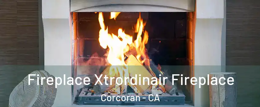  Fireplace Xtrordinair Fireplace Corcoran - CA