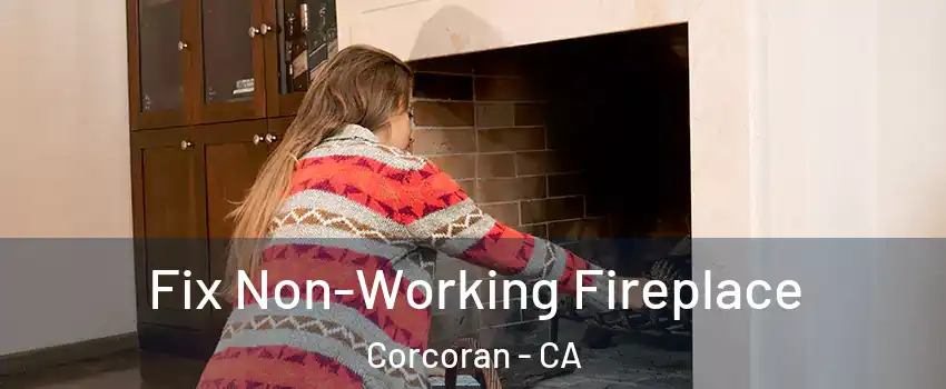  Fix Non-Working Fireplace Corcoran - CA