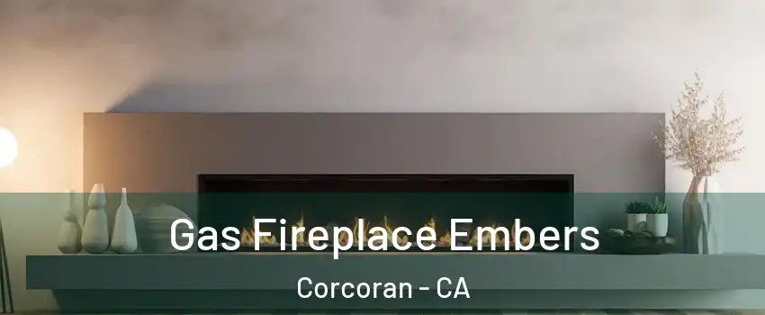 Gas Fireplace Embers Corcoran - CA