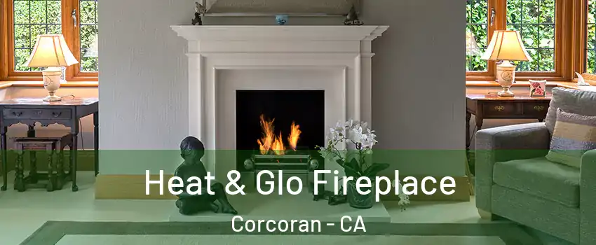  Heat & Glo Fireplace Corcoran - CA