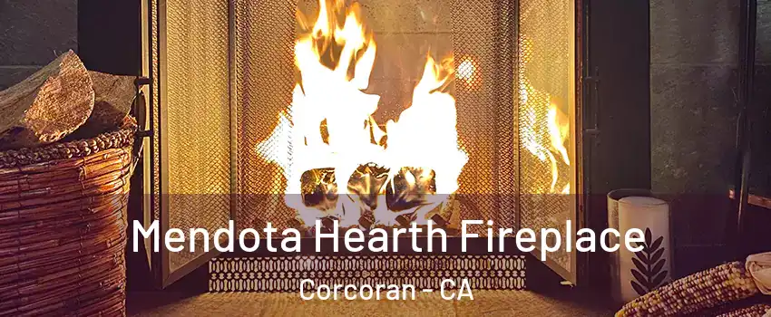  Mendota Hearth Fireplace Corcoran - CA