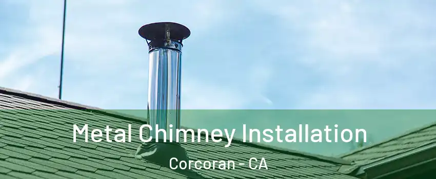  Metal Chimney Installation Corcoran - CA