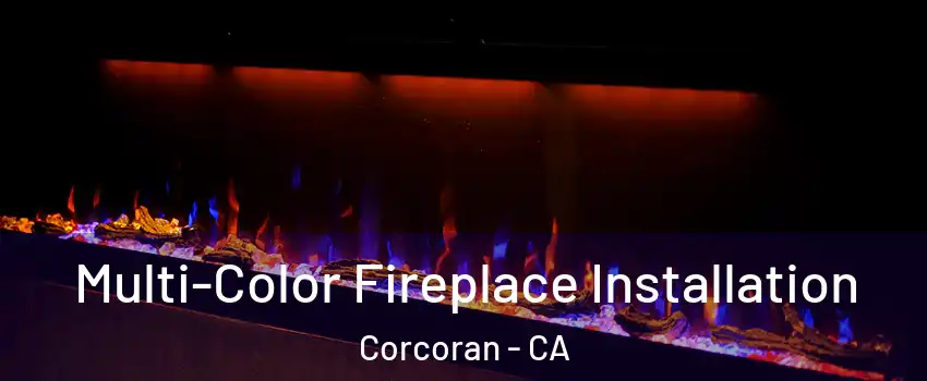  Multi-Color Fireplace Installation Corcoran - CA