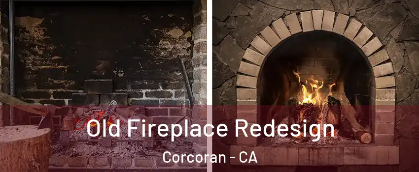 Old Fireplace Redesign Corcoran - CA