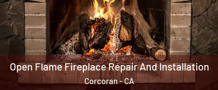  Open Flame Fireplace Repair And Installation Corcoran - CA