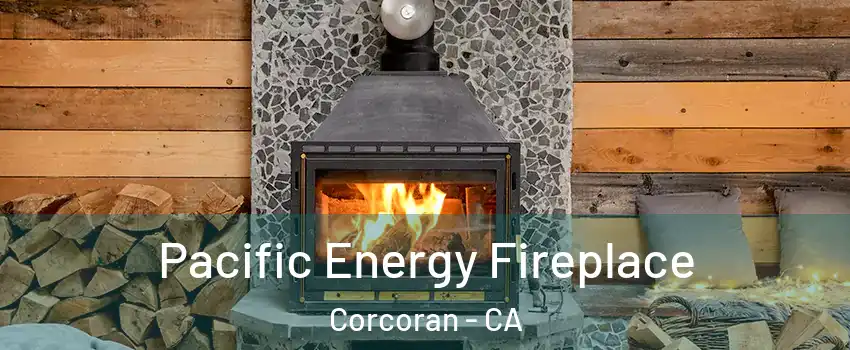  Pacific Energy Fireplace Corcoran - CA