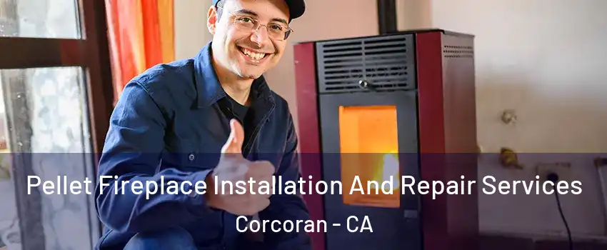  Pellet Fireplace Installation And Repair Services Corcoran - CA