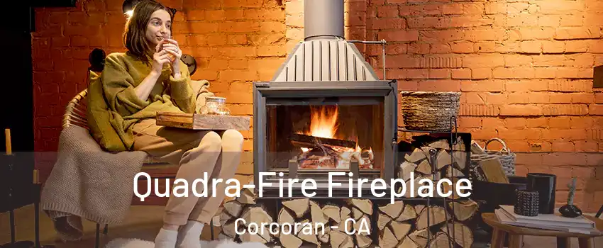  Quadra-Fire Fireplace Corcoran - CA