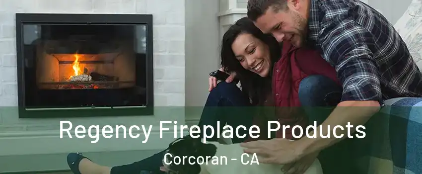  Regency Fireplace Products Corcoran - CA