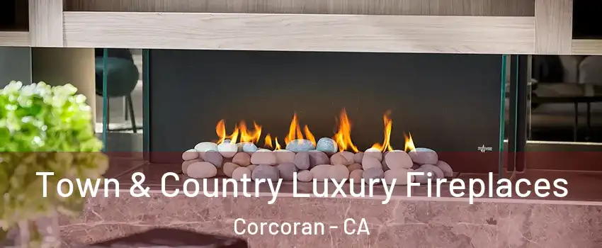  Town & Country Luxury Fireplaces Corcoran - CA