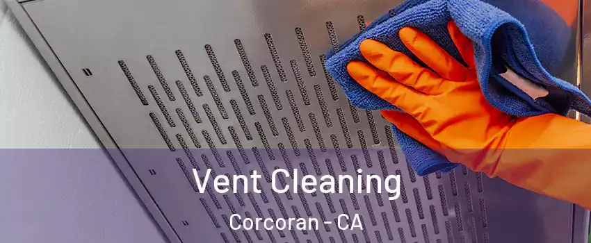  Vent Cleaning Corcoran - CA