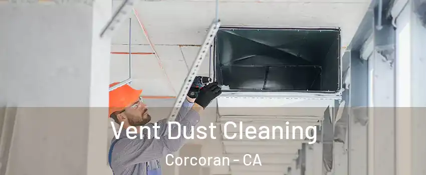  Vent Dust Cleaning Corcoran - CA
