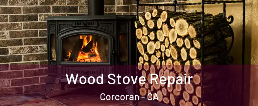  Wood Stove Repair Corcoran - CA